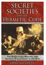 Secret Societies And The Hermetic Code : The Rosicrucian, Masonic, and Esoteric Transmission in the Arts (häftad, eng)