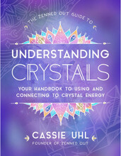 Zenned Out Guide To Understanding Crystals (inbunden, eng)