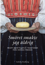 Smöret smakte jag aldrig : recept, berättelser och traditioner från svenska fäbodar (inbunden)