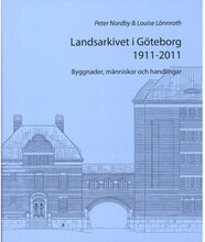 Landsarkivet i Göteborg 1911 - 2011 : byggnader människor och handlingar (inbunden)
