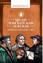 Lågan som inte kan släckas : upptäck reformationens hjärta (inbunden)