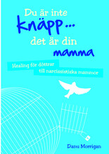 Du är inte knäpp... det är din mamma : healing för döttrar till narcissistiska mammor (bok, danskt band)