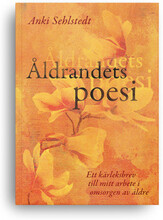 Åldrandets poesi : ett kärleksbrev till mitt arbete i omsorgen av äldre (bok, danskt band)