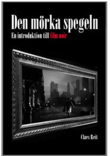Den mörka spegeln: En introduktion till film noir (inbunden)