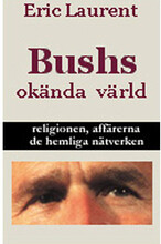 Bushs okända värld, religionen, affärerna, de hemliga nätverken (inbunden)
