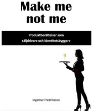 Make me not me : produktberättelser som säljdrivare och identitetsbyggare (inbunden)