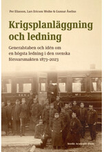 Krigsplanläggning och ledning : generalstaben och idén om en högsta ledning i den svenska försvarsmakten 1873–2023 (bok, danskt band)