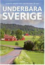 Underbara Sverige : guide för utflykter året runt från söder till norr (häftad)