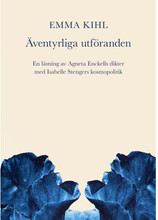 Äventyrliga utföranden. En läsning av Agneta Enckells dikter med Isabelle Stengers kosmopolitik (bok, danskt band)