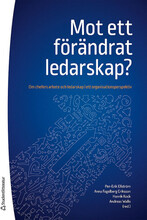 Mot ett förändrat ledarskap? - Om chefers arbete och ledarskap i ett organisationsperspektiv (häftad)