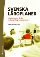 Svenska läroplaner : läroplansteori för de pedagogiska professionerna (bok, danskt band)