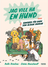 Jag vill ha en hund! Handbok för barn som älskar hundar (inbunden)