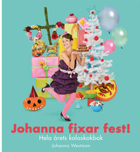 Johanna fixar fest! : hela årets kalaskokbok (bok, kartonnage)