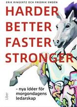 Harder, better, faster, stronger : nya idéer för morgondagens ledarskap