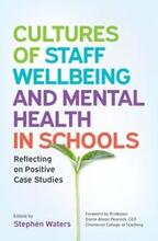 Cultures of Staff Wellbeing and Mental Health in Schools: Reflecting on Positive Case Studies