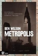 Metropolis : historien om mänsklighetens största triumf