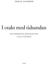 I otakt med tidsandan : en personlig biografi om Tage Lindbom