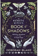 The Eclectic Witch'S Book Of Shadows : Witchy Wisdom At Your Fingertips (inbunden, eng)