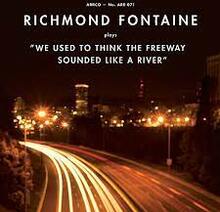 Richmond Fontaine - We Used To Think The Freeway Sounde