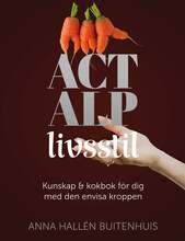 ACT ALP livsstil : Kunskap & kokbok för dig med den envisa kroppen – E-bok – Laddas ner