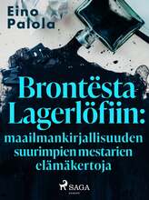 Brontësta Lagerlöfiin: maailmankirjallisuuden suurimpien mestarien elämäkertoja – E-bok – Laddas ner