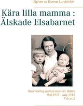 Kära lilla mamma : Älskade Elsabarnet Vol. 2: Brevväxling mellan mor och dotter. Maj 1937 - Aug 1942 – E-bok – Laddas ner