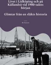 Livet i Lidköping och på Kållandsö vid 1900-talets början: Glimtar från en släkts historia – E-bok – Laddas ner