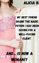 My Best Friend Drank the Magic Potion I Had Been Saving for a Well-paying Client and... is Now a Woman!? – E-bok – Laddas ner
