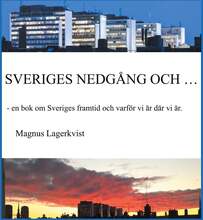 SVERIGES NEDGÅNG OCH...: - en bok om Sveriges framtid och varför vi är där vi är. – E-bok – Laddas ner