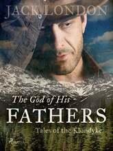 The God of His Fathers: Tales of the Klondyke – E-bok – Laddas ner