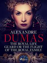 The Royal Life Guard or The Flight of the Royal Family – E-bok – Laddas ner