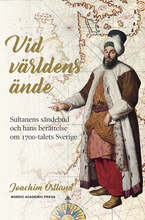 Vid världens ände: sultanens sändebud och hans berättelse om 1700-talets Sverige – E-bok – Laddas ner