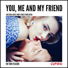 You, Me and my Friend - and other erotic short stories from Cupido – Ljudbok – Laddas ner