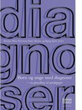 Børn og unge med diagnoser | Kirsten Elisa Petersen, Anne Morin og Bjørg Kjær (red.) | Språk: Dansk