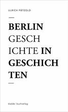 Berlin - Geschichte in Geschichten
