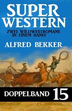 Super Western Doppelband 15 - Zwei Wildwestromane in einem Band!