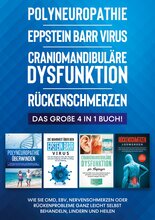 Polyneuropathie | Eppstein Barr Virus | Craniomandibuläre Dysfunktion | Rückenschmerzen: Das große 4 in 1 Buch! Wie Sie CMD, EBV, Nervenschmerzen o...