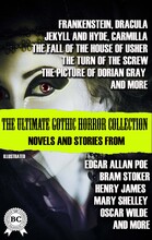 The Ultimate Gothic Horror Collection: Novels and Stories from Edgar Allan Poe; Bram Stoker, Henry James, Mary Shelley, Oscar Wilde; and more. Illu...