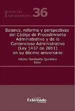 Balance, reforma y perspectivas del Código de Procedimiento Administrativo y de lo Contencioso Administrativo (Ley 1437 de 2011) en su décimo anive...