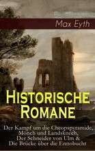Historische Romane: Der Kampf um die Cheopspyramide, Mönch und Landsknech, Der Schneider von Ulm & Die Brücke über die Ennobucht