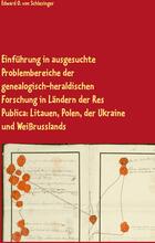 Einführung in ausgesuchte Problembereiche der genealogisch-heraldischen Forschung in Ländern der Res Publica: Litauen, Polen, der Ukraine und Weißr...