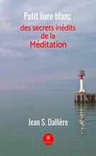 Petit livre blanc des secrets inédits de la méditation