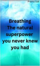 Breathing The natural superpower you never knew you had