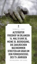 Altstädter Friedhof in Erlangen, 14. Mai, 10 Uhr 30, meine 35. Beerdigung, die zahlreichen Nachkommen streiten am Grab um den Fernsehsessel des 73-...