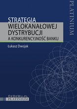 Strategia wielokanałowej dystrybucji a konkurencyjność banku