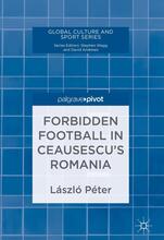 Forbidden Football in Ceausescu’s Romania