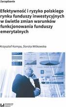 Efektywność i ryzyko polskiego rynku funduszy inwestycyjnych w świetle zmian warunków funkcjonowania funduszy emerytalnych