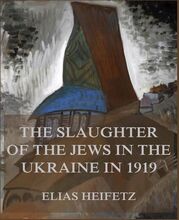 The Slaughter of the Jews in the Ukraine in 1919