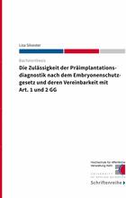 Die Zulässigkeit der Präimplantationsdiagnostik nach dem Ebryonenschutzgesetz und deren Vereinbarkeit mit Art. 1 und 2 GG
