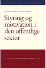 Styring og motivation i den offentlige sektor | Lotte Bøgh Andersen og Lene Holm Pedersen | Språk: Dansk
